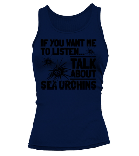 If You Want Me To Listen Talk About Sea Urchins Tank top Woman