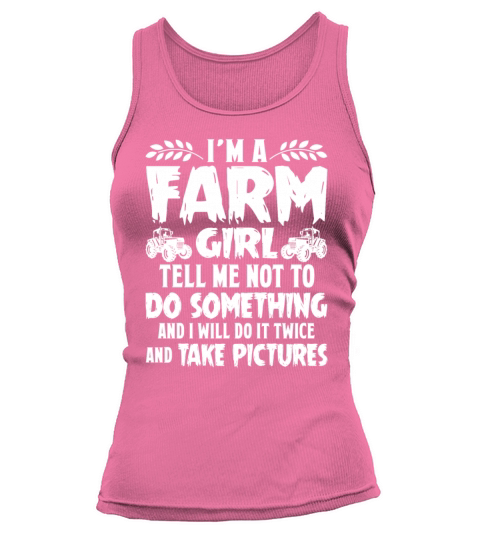 Im A Farm Girl Tell Me Not To Do Something Tank top Woman