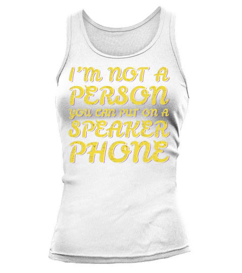 Im Not A Person You Can Put On A Speaker Phone Tank top Woman