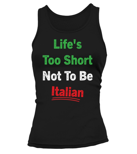 Lifes Too Short Not To Be Italian Quote Tank top Woman