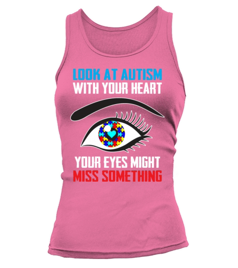 Look At Autism With Your Heart Your Eyes Might Tank top Woman