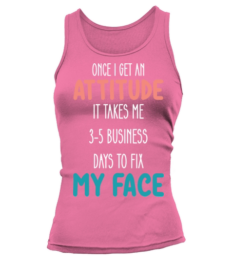 Once I Get An Attitude It Takes Me 3 5 Business Da Tank top Woman