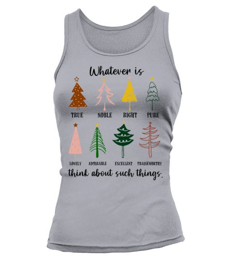Whatever Is True Noble Right Pure Christmas Trees Tank top Woman