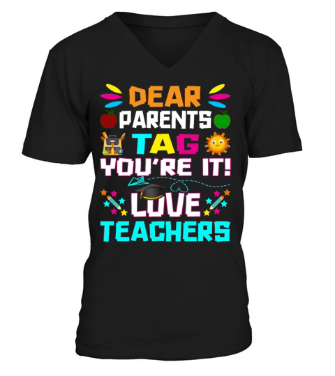 Dear Parents Tag You re it Love Teachers V-Neck T-shirt