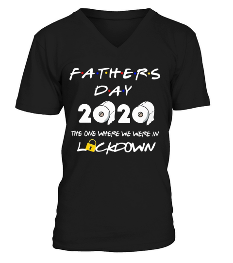 Fathers Day 2020 The One Where We Were In Lockdown Shirt V-Neck T-shirt