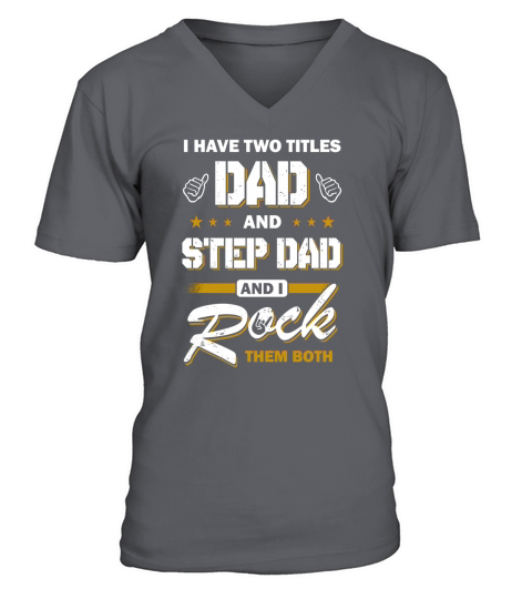 I Have Two Titles Dad And Step-Dad Shirt V-Neck T-shirt