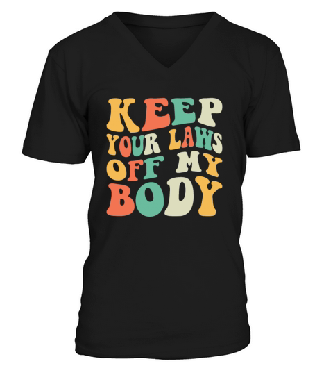 Keep Your Laws Off My Body Protect Pro Roe V Wade V-Neck T-shirt