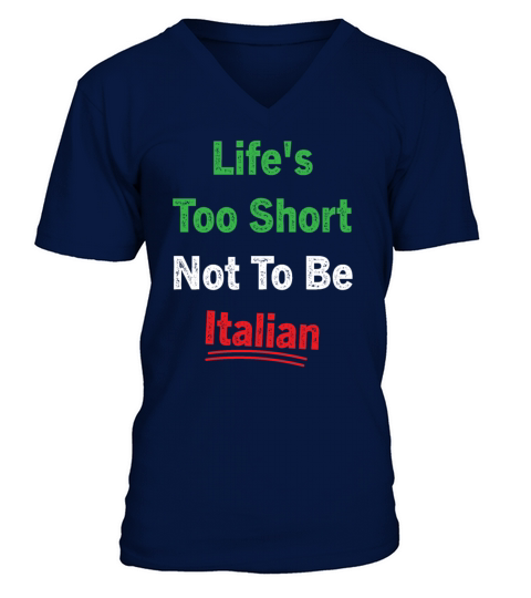 Lifes Too Short Not To Be Italian Quote V-Neck T-shirt