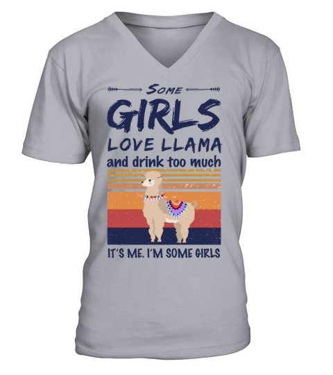 Llama Some Girls Love Llama And Drink Too Much V-Neck T-shirt