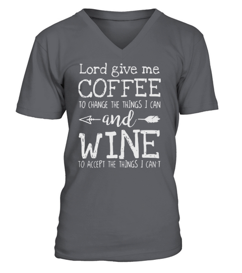 Lord Give Me Coffee To Change Things I Can And Wine V-Neck T-shirt