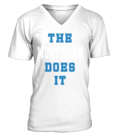 The Mortician Does it Mortician Gift V-Neck T-shirt
