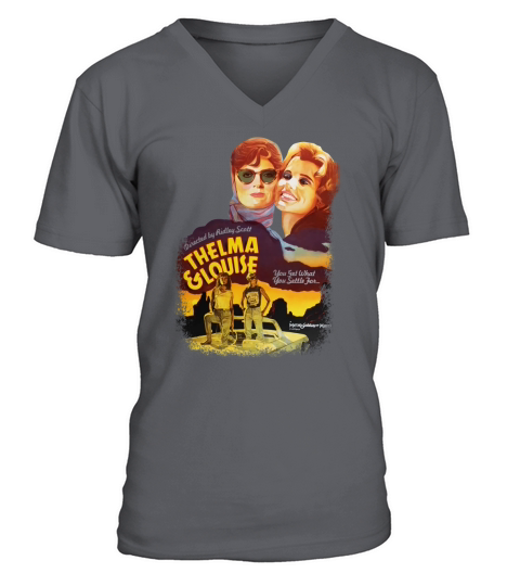 Thelma Louise Get What T Shirts V-Neck T-shirt