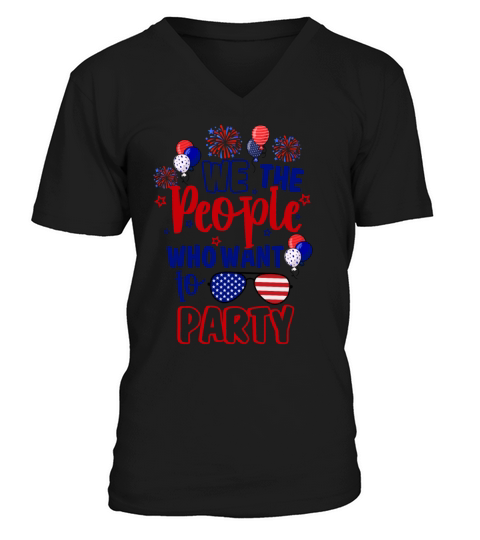 We The People Who Want To Party Independence Day V-Neck T-shirt