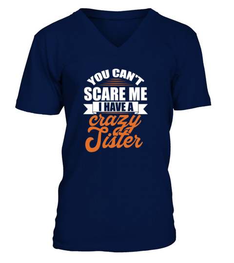 You Cant Scare Me I Have A Crazy Sister V-Neck T-shirt