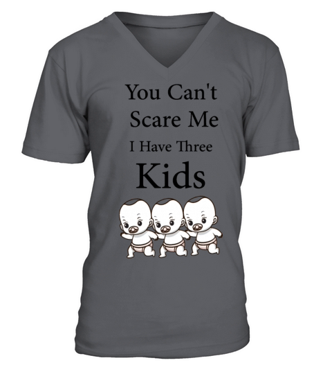 You Cant Scare Me I Have Three Kids V-Neck T-shirt