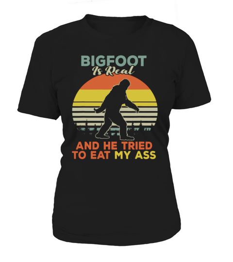 Bigfoot is real and he tried to eat my ass vintage sunset shirts Women's T-Shirt