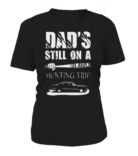 DADS STILL ON A HUNTING TRIP Women's T-Shirt