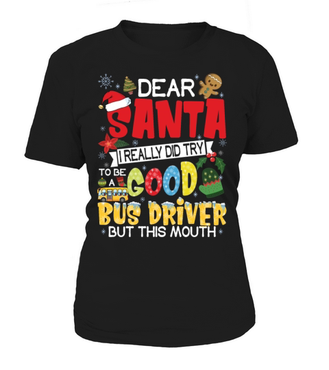 Dear Santa I Really Did Try To Be Good Bus Driver Women's T-Shirt
