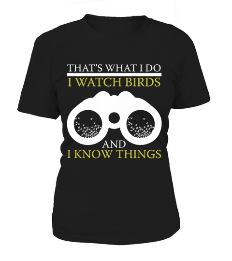 FUNNY I WATCH BIRDS AND I KNOW THINGS T-SHIRT Bird Watching Women's T-Shirt