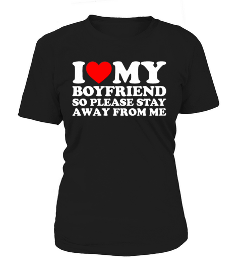 I Love My Hot Boyfriend So Please Stay Away From M Women's T-Shirt