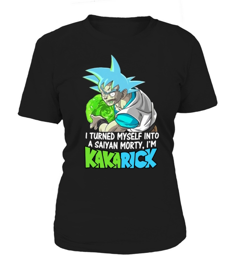 I turned myself into a saiyan morty I am kakarick Women's T-Shirt