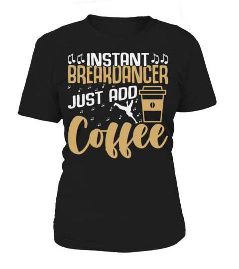 Instant Break-Dancer Just Add Coffee Breakdance Women's T-Shirt
