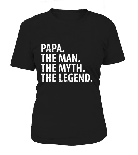Mens Papa The Man, The Myth, The Legend T-Shirt Women's T-Shirt