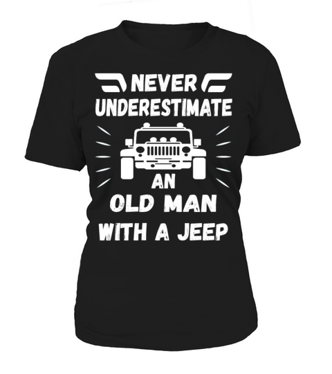 Never Underestimate An Old Man With A Jeep Women's T-Shirt