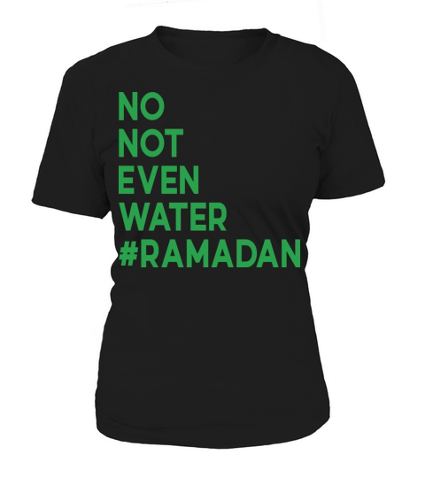 No Not Even Water Ramadan Women's T-Shirt