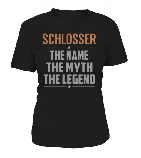 SCHLOSSER The Name The Myth The Legend Name Shirts Women's T-Shirt