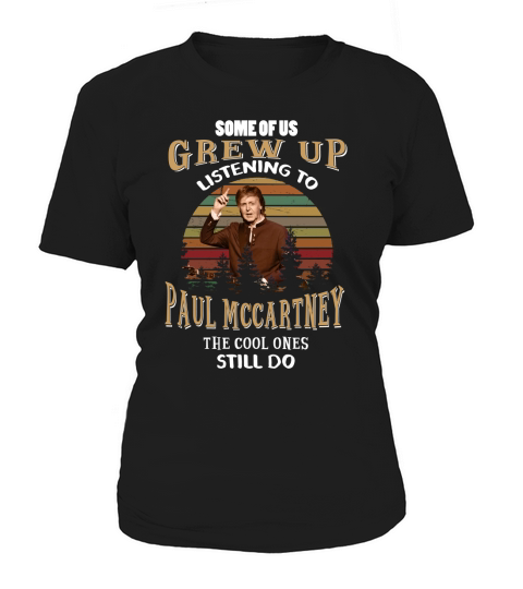 Some of us grew up listening to Paul Mccartney Women's T-Shirt