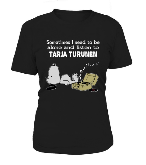 Sometimes I need to be alone and listen to Tarja Turunen Women's T-Shirt
