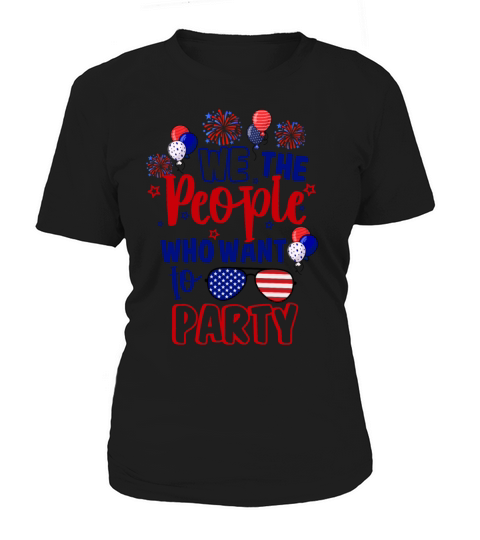 We The People Who Want To Party Independence Day Women's T-Shirt