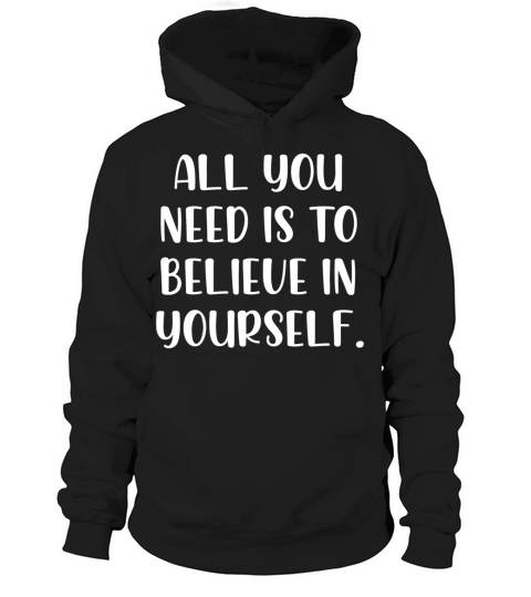 All you need is to believe in yourself Hoodie Unisex