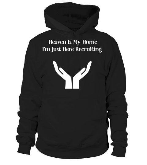 Heaven Is My Home Im Just Here Recruiting Hoodie Unisex