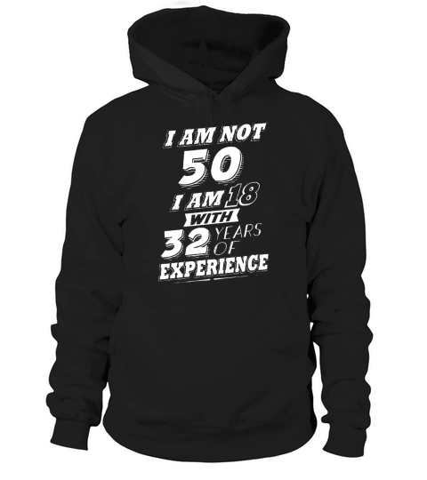 I am not 50 I am 18 with 32 years of experience Hoodie Unisex
