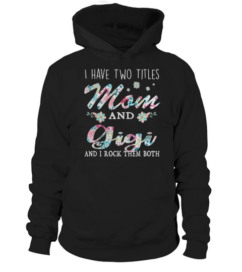 I Have Two Titles Mom And Gigi Floral Hoodie Unisex