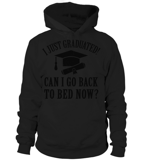I Just Graduated Can I Go Back To Bed Now Hoodie Unisex