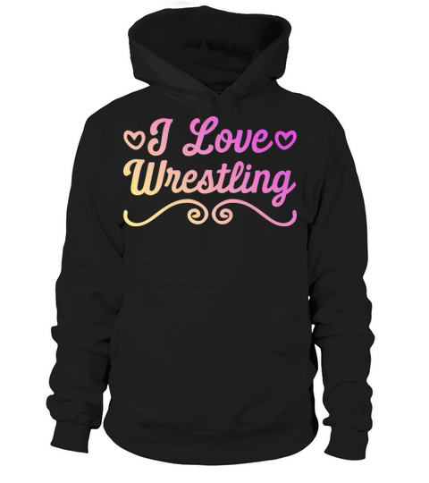 I love wrestling Hoodie Unisex