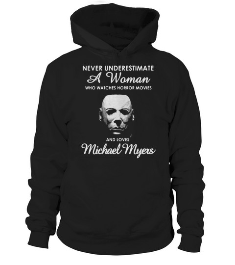 Never underestimate a woman who watches Horror movies and love Michael Myers Hoodie Unisex