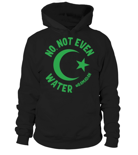 No Not Even Water Ramadan Hoodie Unisex
