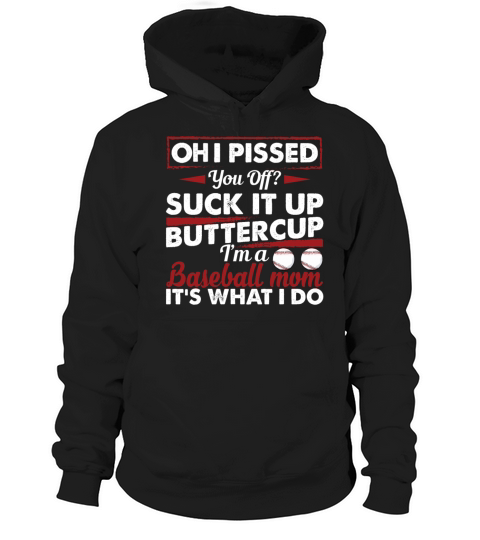 Oh I Pissed You Off Suck It Up Buttercup Baseball Hoodie Unisex