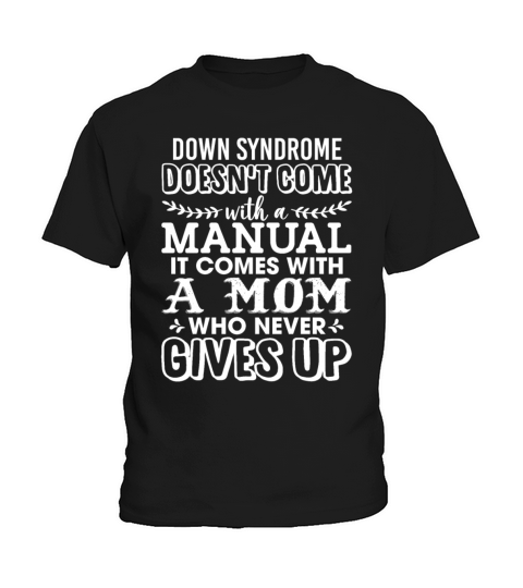 Down Syndrome Comes With A Mom Who Never Gives Up Kids T-Shirt