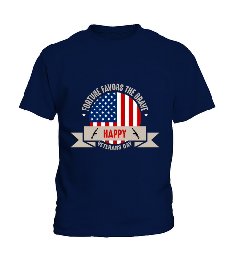 Fortune Favors The Brave   Happy Veterans Day Kids T-Shirt