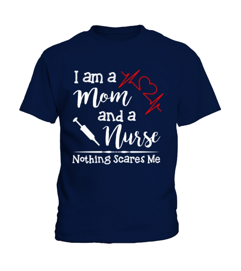 I am a Mom and a Nurse nothing scares me Kids T-Shirt