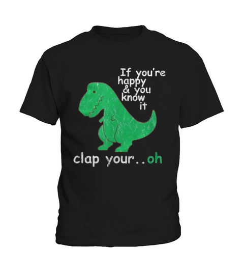 If You’re Happy & You Know It Clap Your Hand dinosaur t-rex shirt Kids T-Shirt