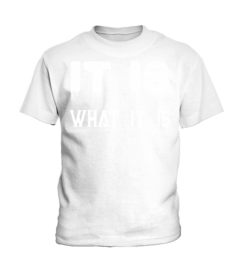 IT IS WHAT IT IS SHIRT Kids T-Shirt