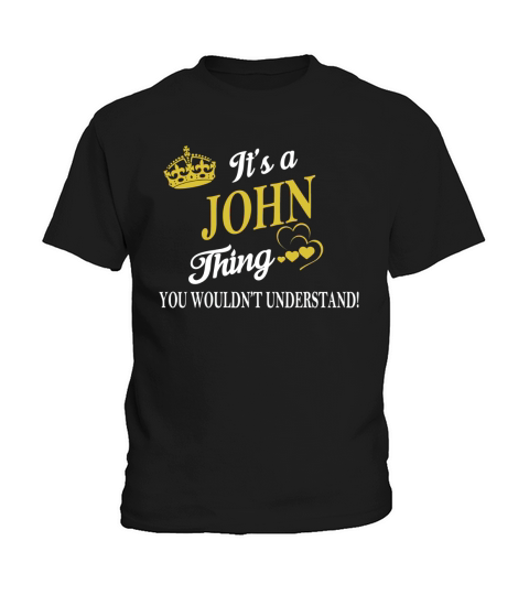 JOHN Shirts - Its a JOHN Thing You Wouldnt Understand Name Shirts Kids T-Shirt