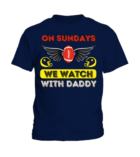 On Sundays We Watch Football With Daddy Kids T-Shirt