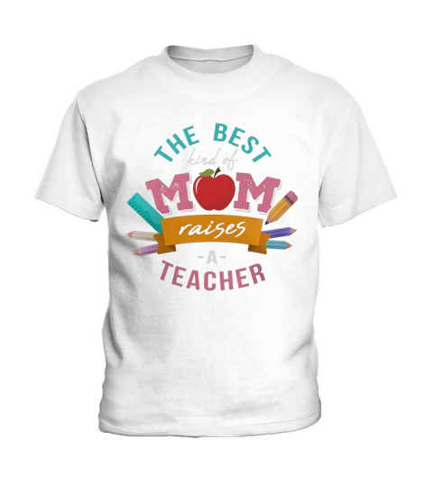 The Best Kind Of Mom Raises A Teacher T Shirts Kids T-Shirt